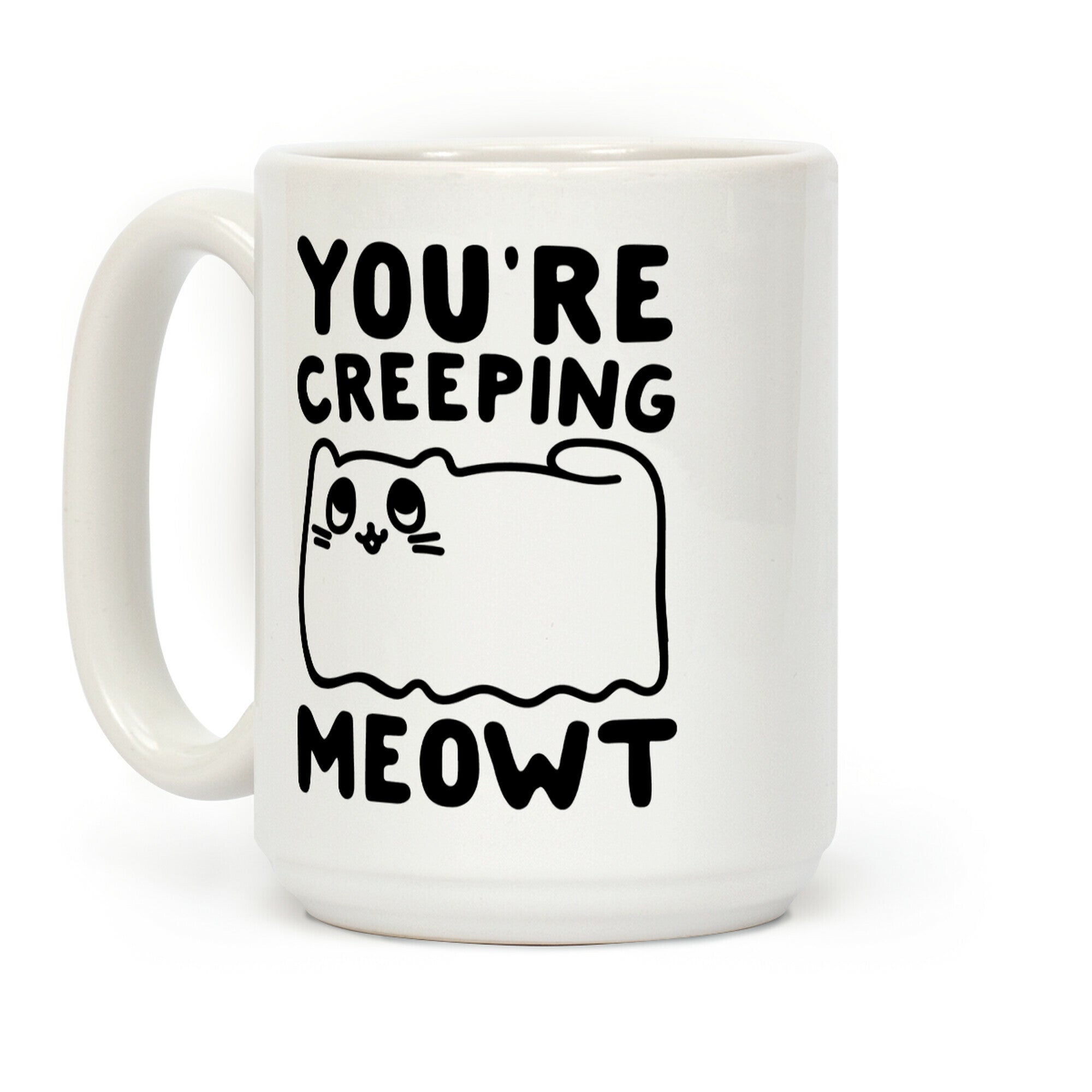 You're Creeping Meowt Coffee Mug